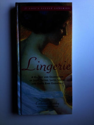 Item #30082 Lingerie A Celebration of Silks, Satins, Laces, Linens and Other Bare Essentials....