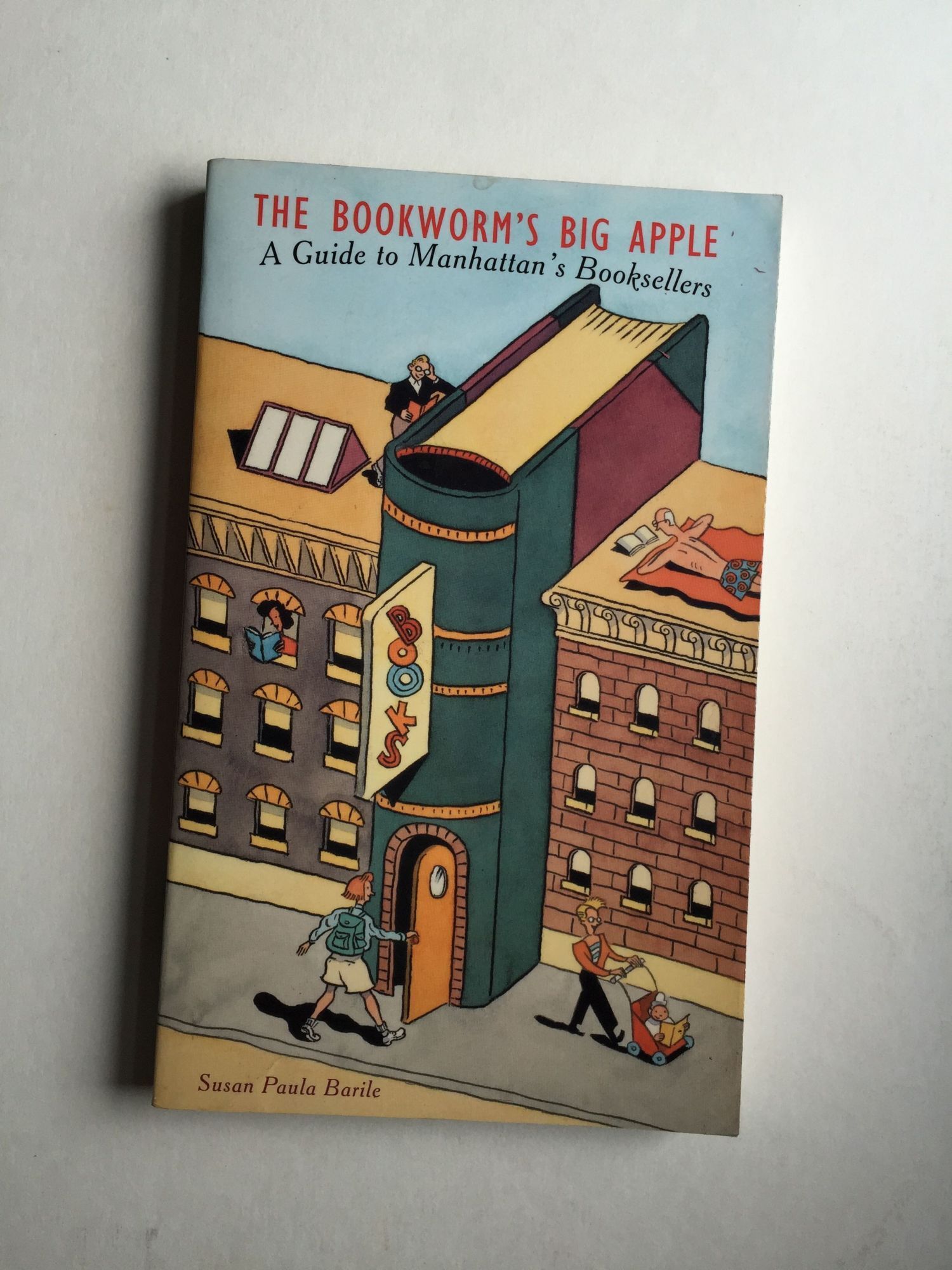 Paula R Barile The Bookworm’s Big Apple A Guide to Manhattan’s Booksellers | Susan ...
