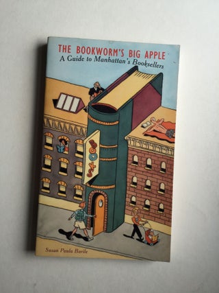 Item #30091 The Bookworm’s Big Apple A Guide to Manhattan’s Booksellers. Susan Paula Barile