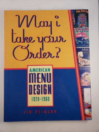 Item #30143 May I Take Your Order American Menu Design 1920-1960. Jim Heimann