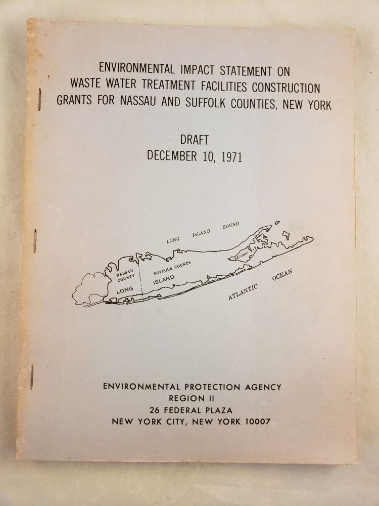 Item #30301 Environmental Impact Statement on Waste Water Treatment Facilities Construction Grants for Nassau and Suffolk Counties, New York Draft December 10, 1971. Environmental Protection Agency Region II.