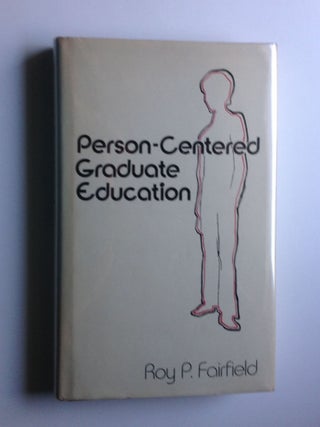 Item #30338 Person-Centered Graduate Education. Roy P. Fairfield