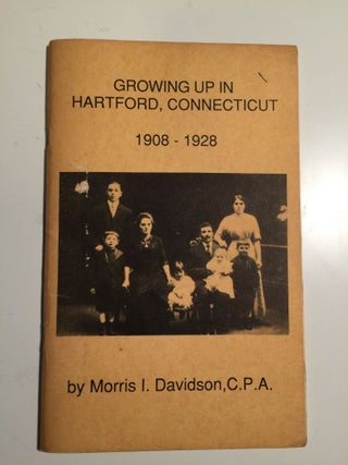 Item #30347 Growing Up in Hartford, Connecticut 1908-1928. Morris I. Davidson, C. P. A