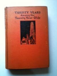 Item #30366 Twenty Years Among The Twenty Year Olds A Story of Our Colleges of Today. James...
