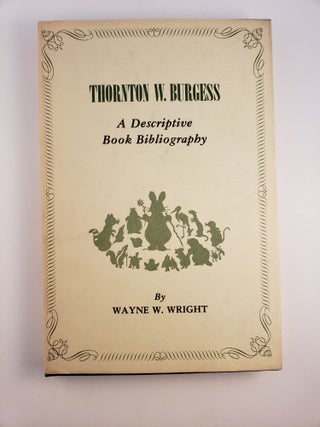 Item #30387 Thornton W. Burgess A Descriptive Book Bibliography. Wayne W. Wright