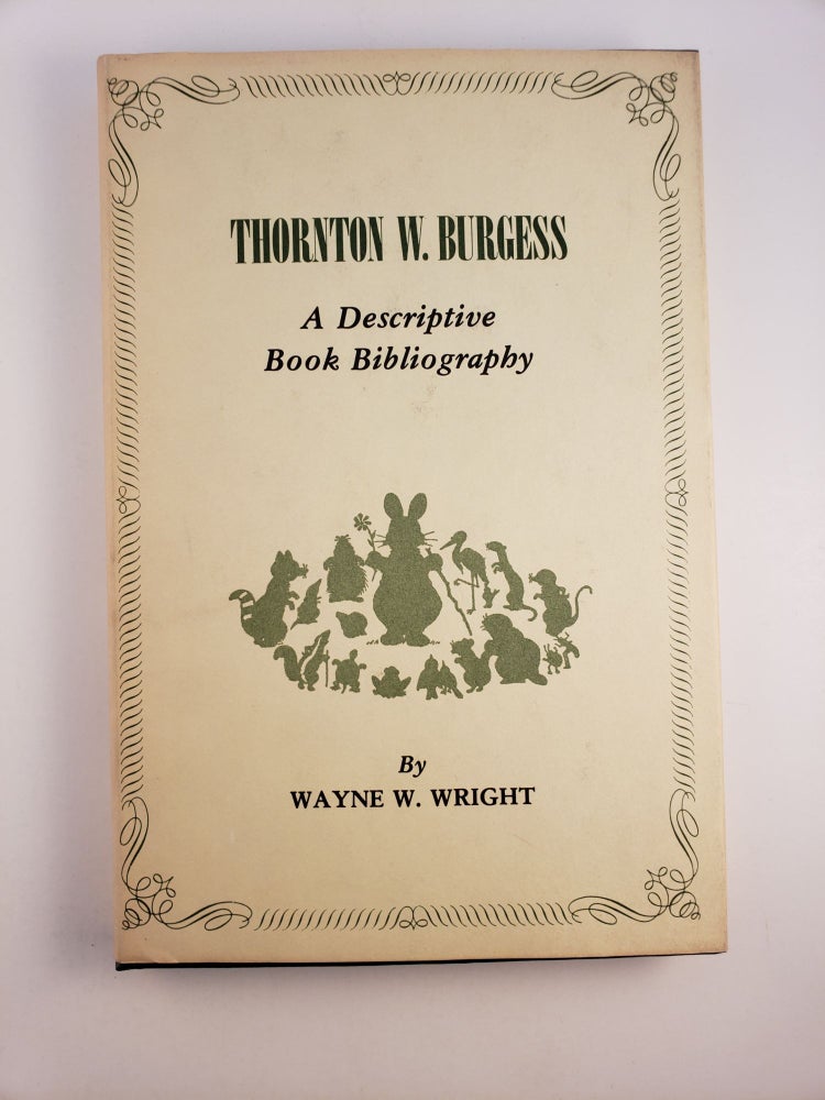 Item #30387 Thornton W. Burgess A Descriptive Book Bibliography. Wayne W. Wright.