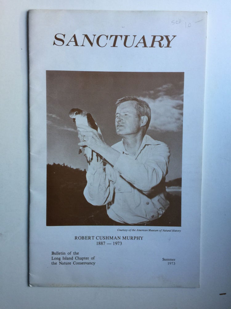 Item #30396 Sanctuary Robert Cushman Murphy 1887-1973 Bulletin of the Long Island Chapter of the Nature Conservancy Summer 1973. Ann Carl.