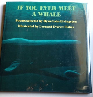 Item #30456 If You Ever Meet A Whale. Myra Cohn poems Livingston, Leonard Everett Fisher