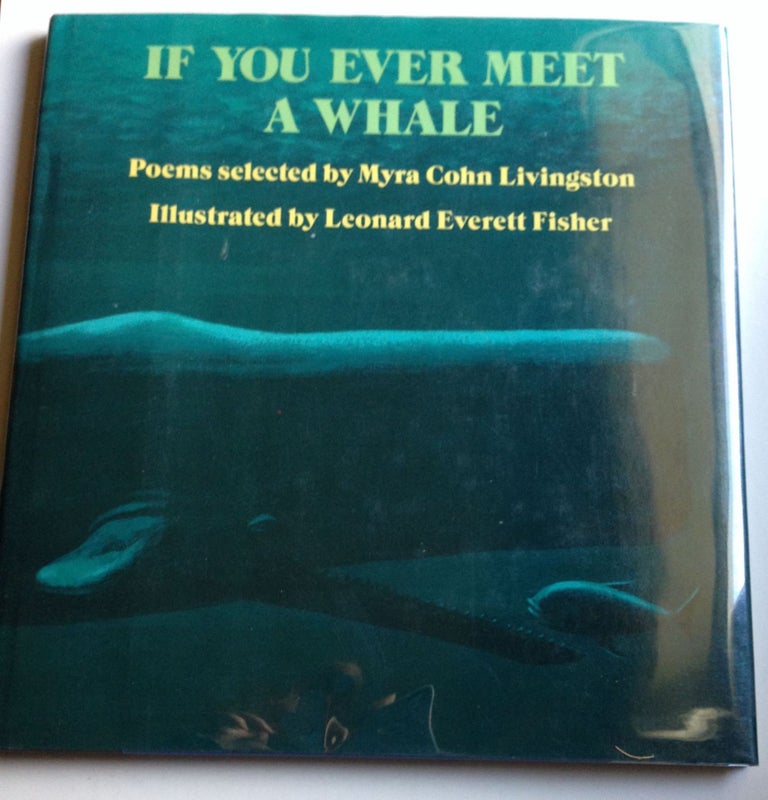 Item #30456 If You Ever Meet A Whale. Myra Cohn poems Livingston, Leonard Everett Fisher.