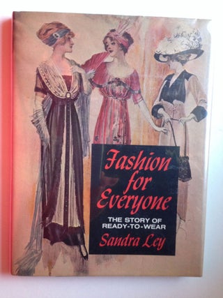 Item #30466 Fashion for Everyone The Story of Ready-to-Wear 1870’s-1970’s. Sandra Ley