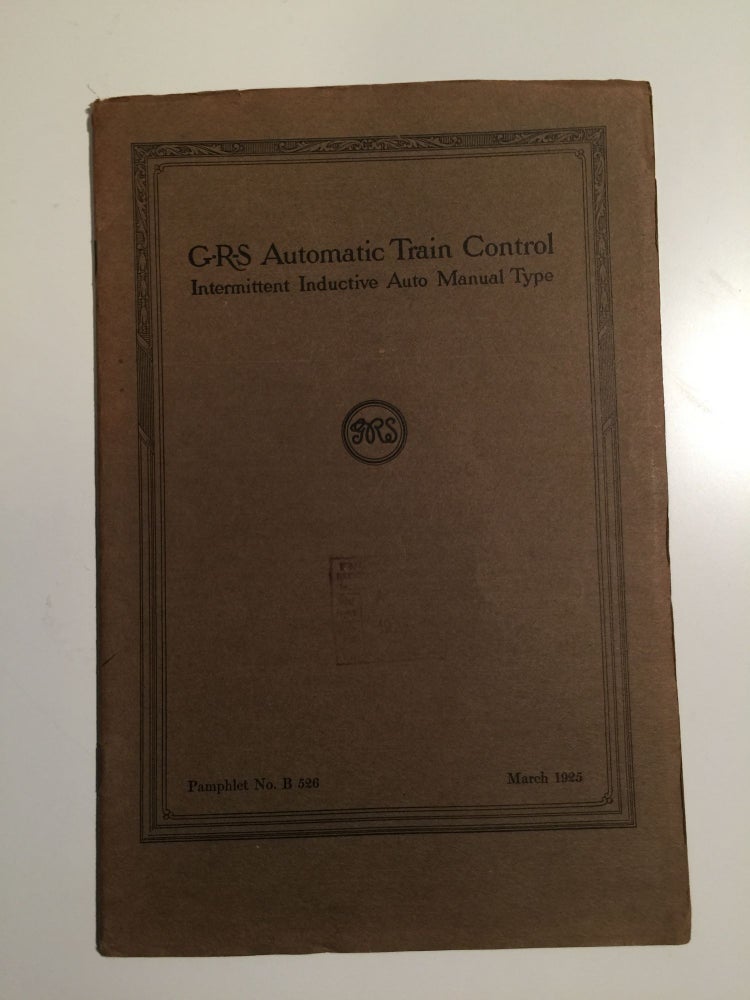 Item #30496 GRS Automatic Train Control Intermittent Inductive Auto Manual Type Pamphlet No. B 526 March 1925. N/A.
