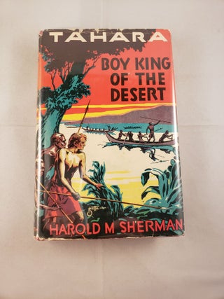 Item #30533 Tahara Boy King of the Desert. Harold M. Sherman