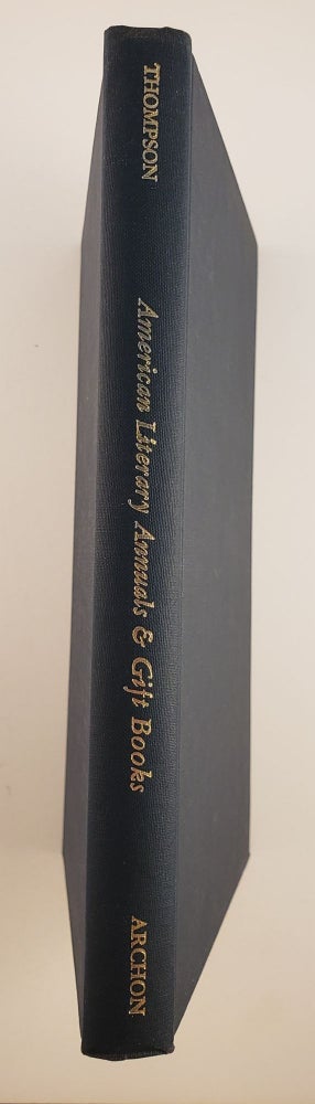 Item #30536 American Literary Annuals & Gift Books 1825-1865. Ralph Thompson.