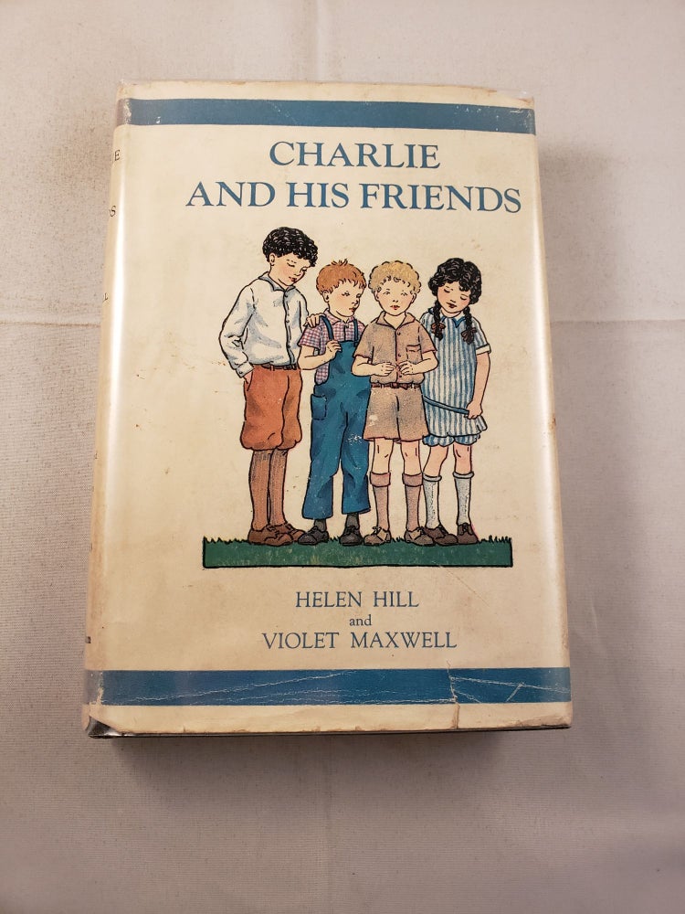 Item #30553 Charlie and his Friends. Helen Hill, Violet Maxwell Written, Illustrated by.