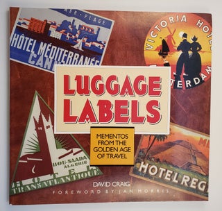 Item #30568 Luggage Labels Mementos from the Golden Age of Travel. David Craig, Jan Morris