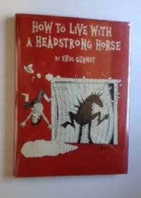 Item #30574 How to Live with a Headstrong Horse. Eric Gurney