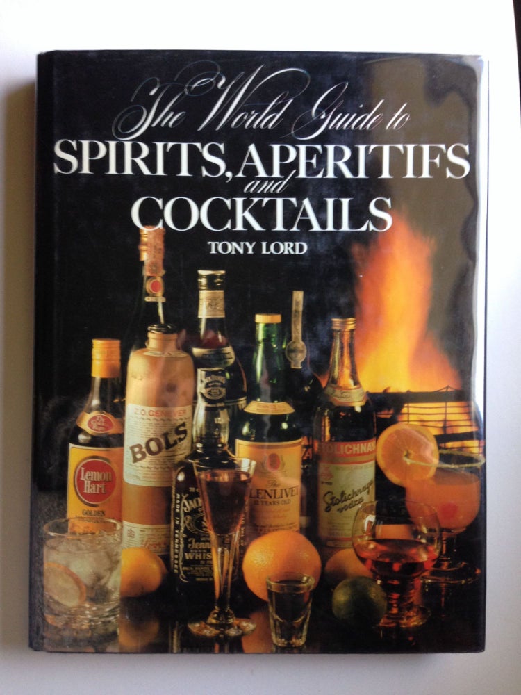 Item #30669 The World Guide to Spirits, Aperitifs and Cocktails. Tony Lord.