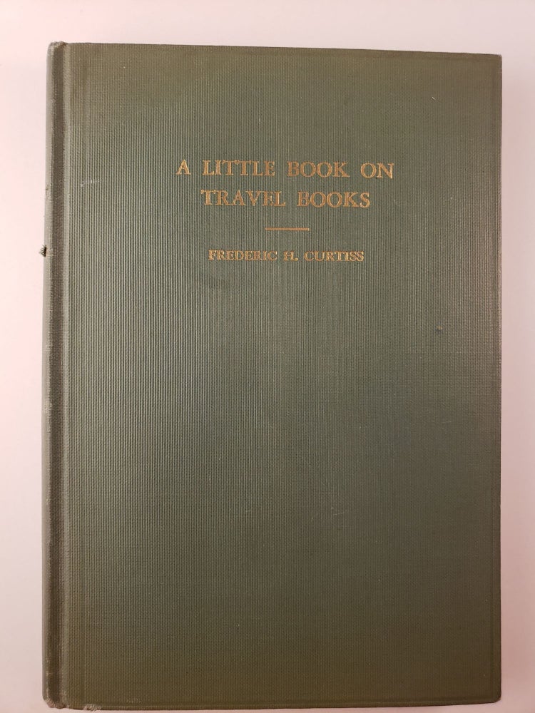 Item #30752 A Little Book on Travel Books. Frederic H. Curtiss.