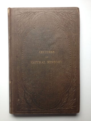Item #30801 Lectures on Natural History: Its Relations to Intellect, Taste, Wealth, and...