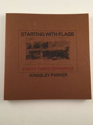 Item #30802 Starting with Flags Forty-three Drawings. Kingsley Parker