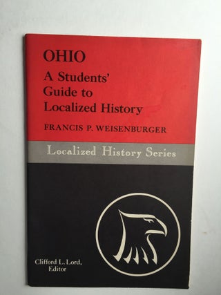 Item #30812 Ohio A Students’ Guide to Localized History. Francis P. Profess of History...