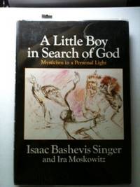 Item #30879 A Little Boy in Search of God Mysticism in a Personal Light. Isaac Bashevis Singer, Ira Moskowitz.