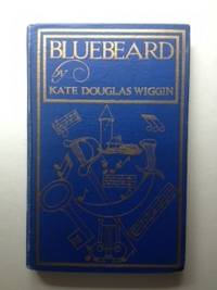 Item #30935 Bluebeard A Musical Fantasy. Kate Douglas Wiggin