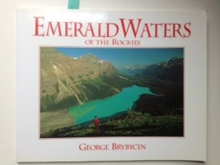 Item #30971 Emerald Waters of the Rockies The Realm of Wild, Pristine Beauty. George Photographs...