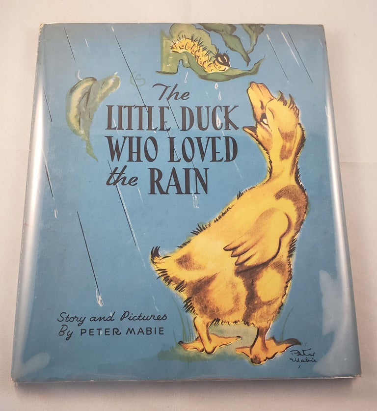 Item #31042 The Little Duck Who Loved the Rain. Peter Story and Pictures Mabie.