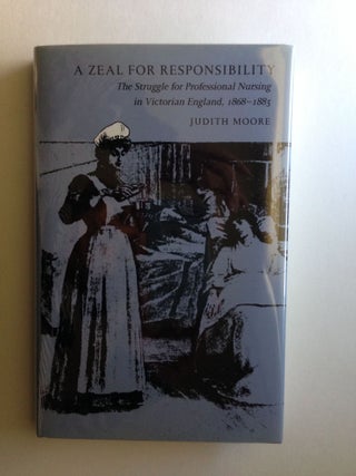 Item #31101 A Zeal for Responsibility The Struggle for Professional Nursing in Victorian...