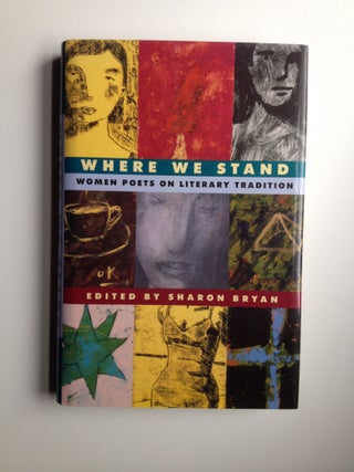 Item #31126 Where We Stand Women Poets on Literary Tradition. Sharon Bryan