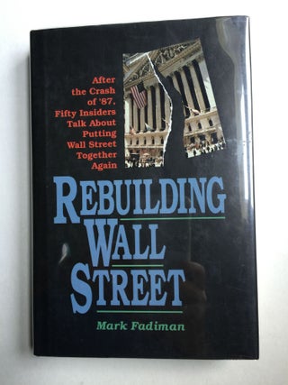 Item #31130 Rebuilding Wall Street “After the Crash of ‘87, Fifty Insiders Talk about...