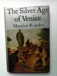 Item #31149 The Silver Age of Venice. Maurice Rowdon.