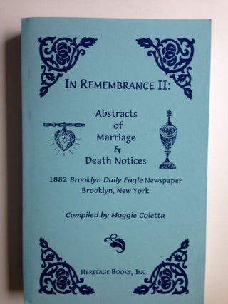 Item #31151 In Remembrance II: Abstracts of Marriage & Death Notices 1882 Brooklyn Daily Eagle...