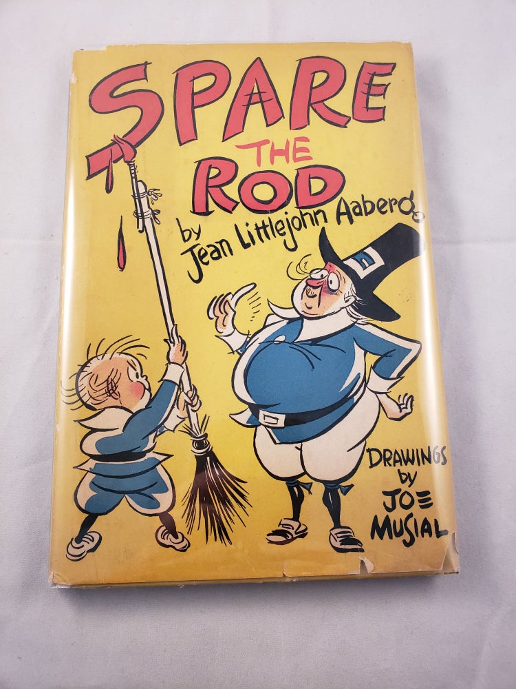 Item #31237 Spare the Rod A Primer of Proverbs for Parents to Ponder. Jean Littlejohn Aaberg, Joe Musial.