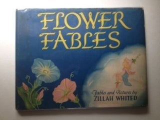 Item #31259 Flower Fables. Zillah Fables Whited, Pictures by