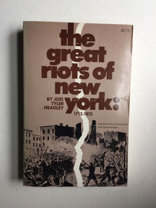 Item #31276 The Great Riots of New York [1712-1873]. Joel Tylerarm Headley
