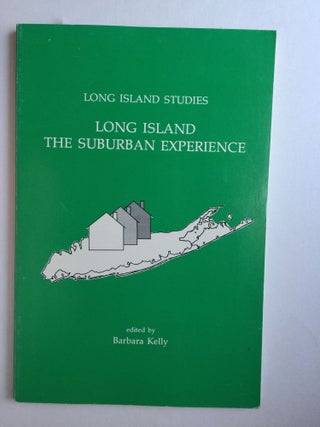 Item #31340 Long Island Studies Long Island The Suburban Experience. Barbara M. Kelly