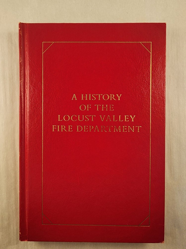 Item #31346 A History of the Locust Valley Fire Department. Herbert Edwards, Ph D., M. A. Charles A. Riley II.