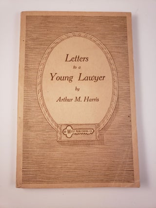 Item #31347 Letters to A Young Lawyer. Arthur M. Harris