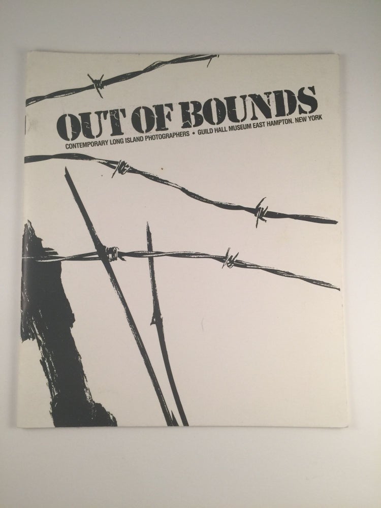 Item #31370 Out of Bounds: Contemporary Long Island Photographers. New York: Guild Hall Museum East Hampton, 1989, 22Jan - 5 March.