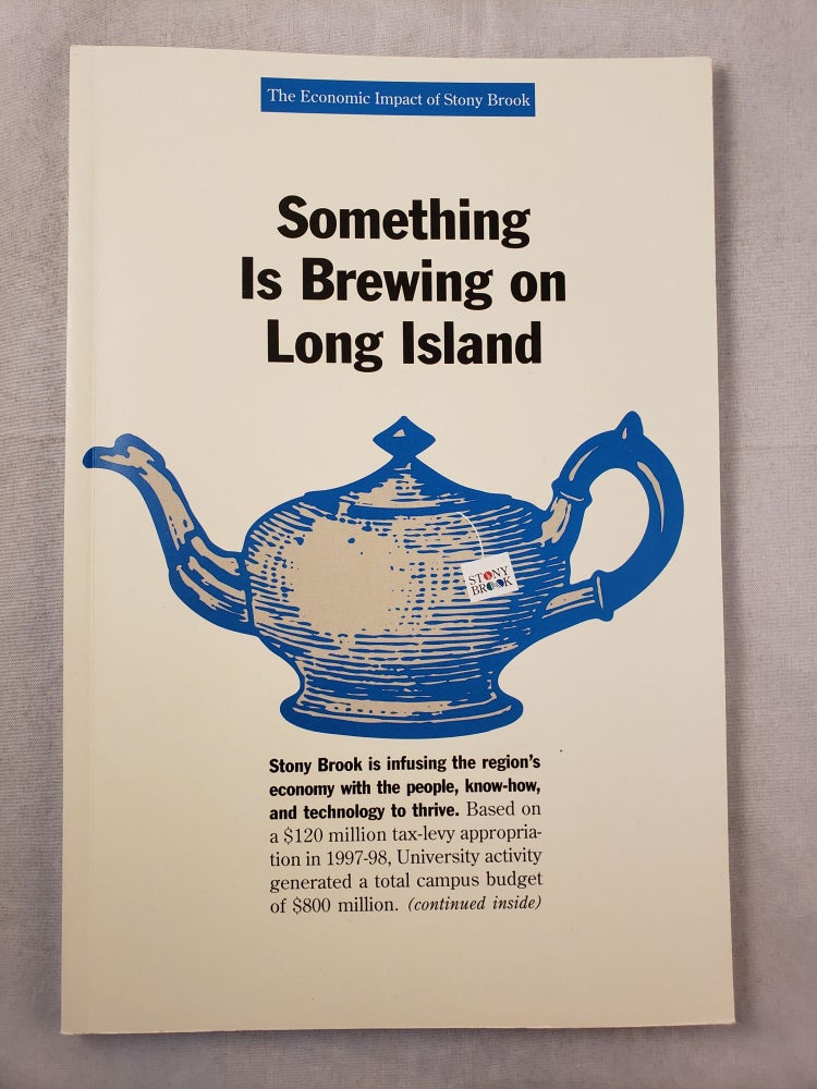 Item #31416 Something Is Brewing on Long Island The Economic Impact of The University at Stony Brook. Center for Regional Policy Studies/The University at Stony Brook.