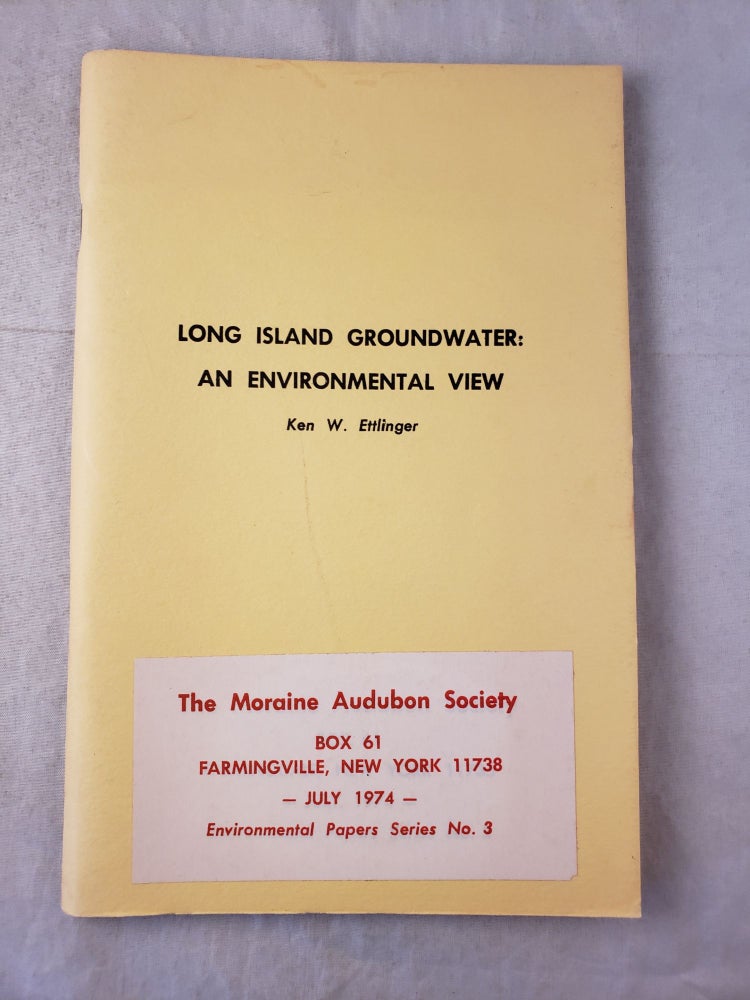 Item #31439 Long Island Groundwater An Environmental View. Ken W. Ettlinger.
