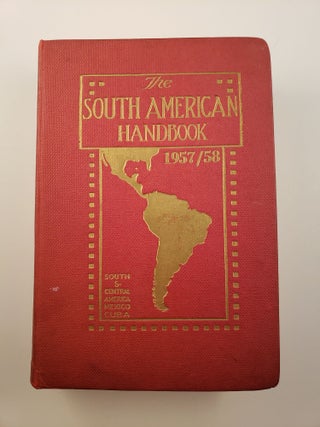 Item #31444 The South American Handbook 1957-1958 (Thirty-fourth Annual Edition) A Year Book and...