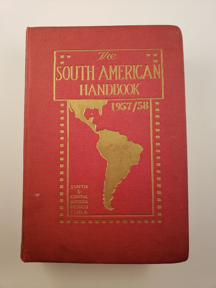 Item #31444 The South American Handbook 1957-1958 (Thirty-fourth Annual Edition) A Year Book and Guide to the Countries and Resources of South and Central America, Mexico and Cuba. Howell Davies.