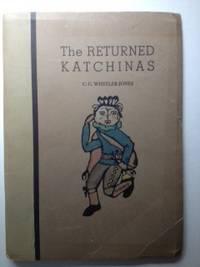 Item #31527 The RETURNED KATCHINAS. C. G. Wheeler-Jones