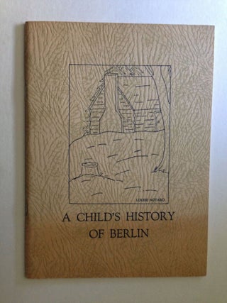 Item #31713 A Child’s History of Berlin. Mary Meskill, Calvin E. WIlcox