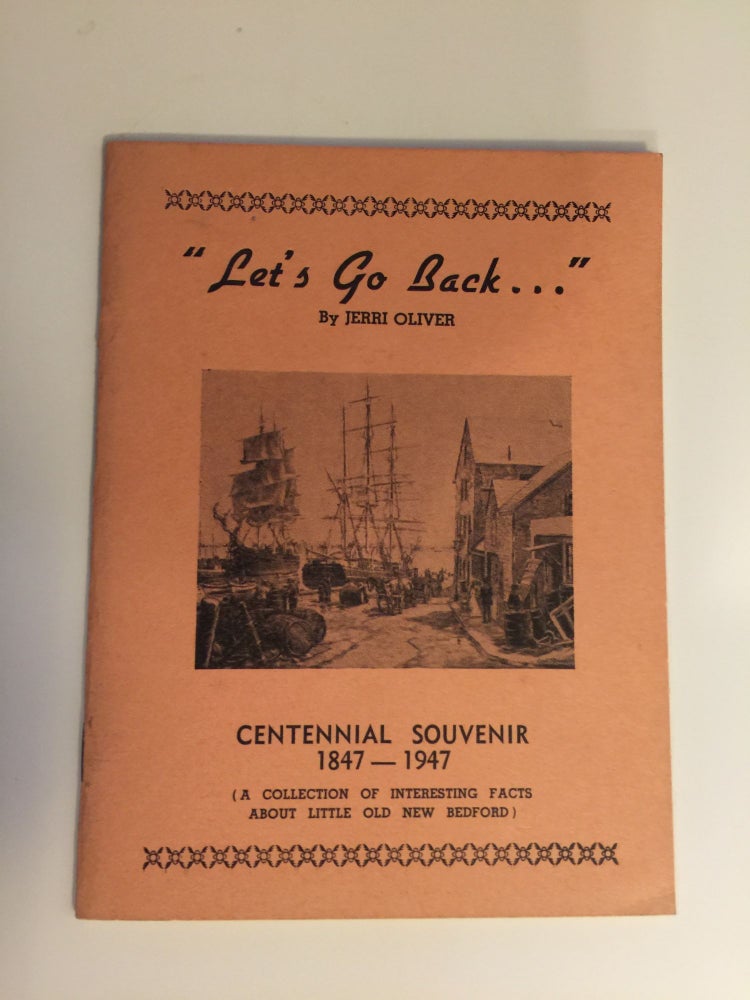 Item #31829 “Let’s Go Back...” Centennial Souvenir 1847-1947 (A Collection of Interesting Facts About Little Old New Bedford). Jerri Oliver.