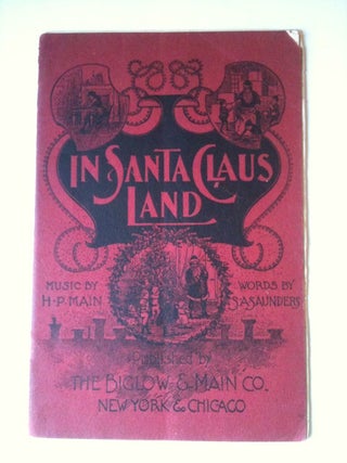 Item #31857 In Santa Claus’ Land A Christmas Cantata. Sidney A. and Saunders, Hubert P. Main
