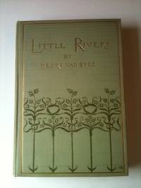 Item #32207 Little Rivers A Book of Essays in Profitable Idleness. Henry Van Dyke